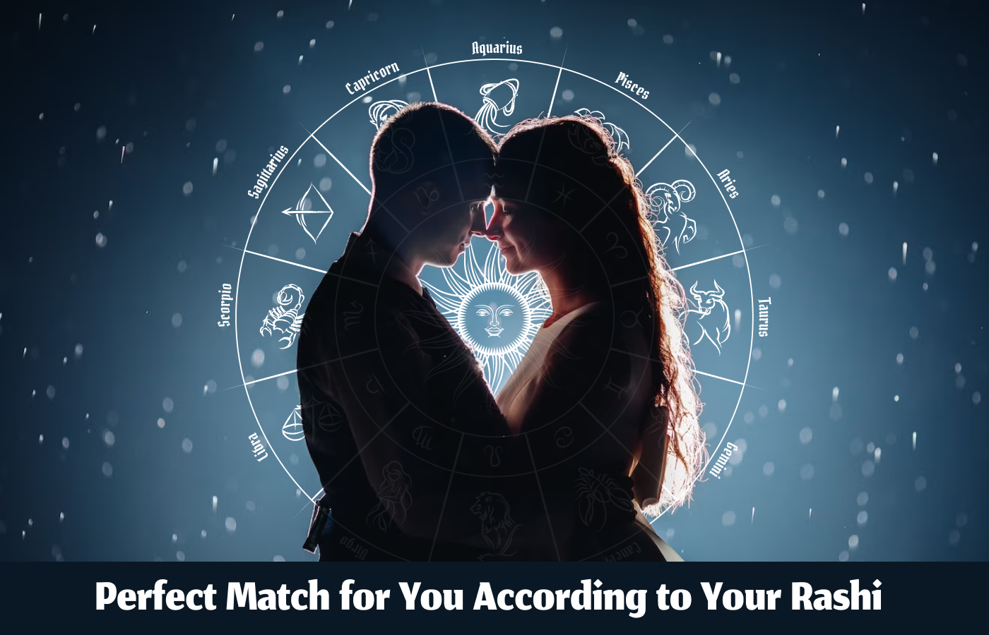 Know the Perfect Match for You According to Your Rashi