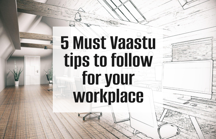 5 Vaastu Tips to Follow for Your Workplace