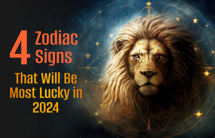 4 Zodiac Signs That Will Be Most Lucky in 2024