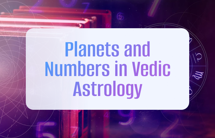 Planets and Numbers in Vedic Astrology