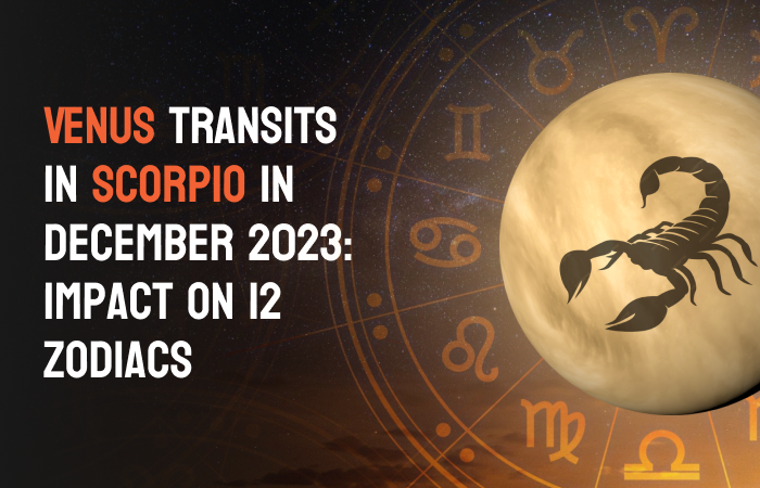 Impact of Venus Transit in Scorpio December 2023