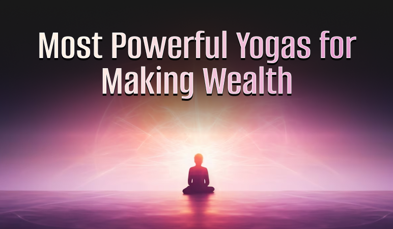 Most Powerful Yogas for Making Wealth