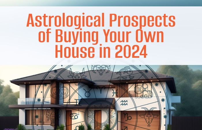 astrological prospects of buying your own house in 2024