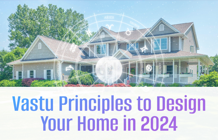 Vastu Principles to Design Your Home in 2024