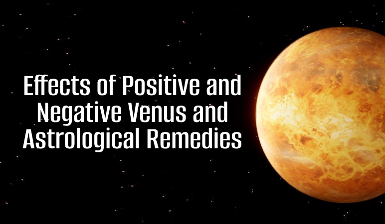 Effects of Positive and Negative Venus and Astrological Remedies