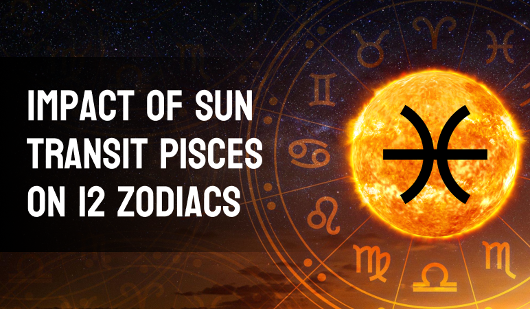 Sun Transit in Pisces and its impact on all 12 Zodiac signs