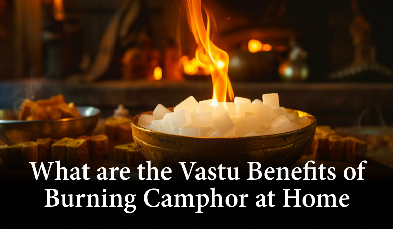 Vastu Benefits of Burning Camphor at Home