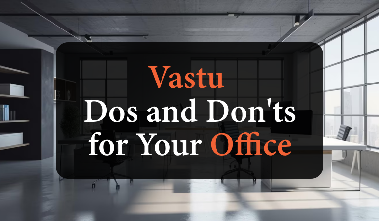 Vastu Dos and Don'ts for Your Office