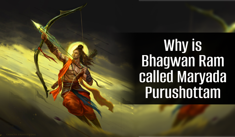 Why is Bhagwan Ram called Maryada Purushottam?