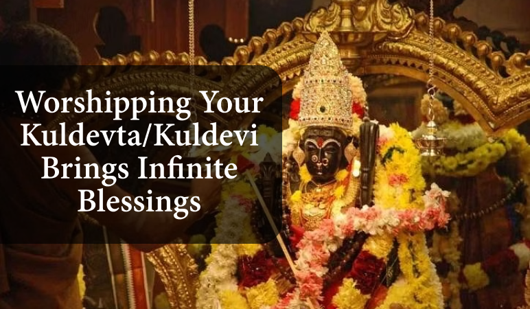 Worship Your Kuldevta/Kuldevi For Infinite Blessings