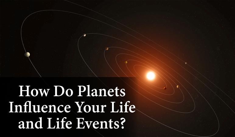 How Do Planets Influence Your Life and Life Events?