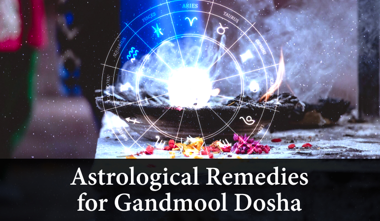 Astrological remedies for Gandmoola Dosha in the birth chart