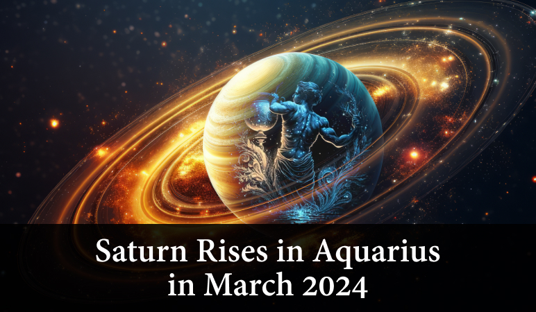 Saturn rising in Aquarius in March 2024