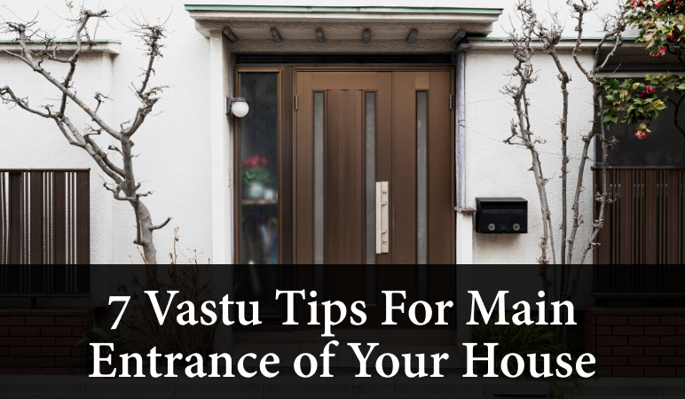 7 Vastu Tips for the Main Entrance