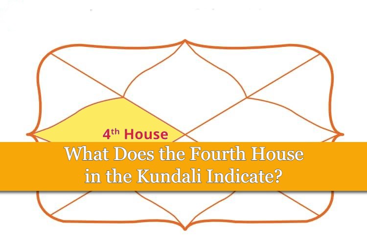 what-does-the-fourth-house-in-the-kundali-indicate