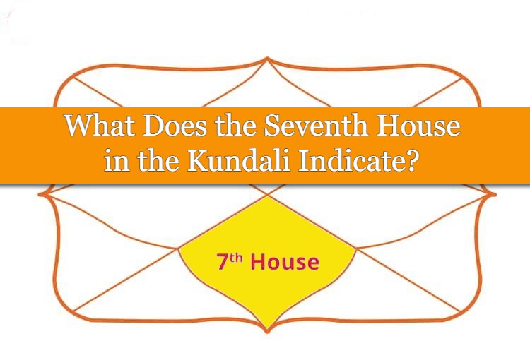 what-does-the-seventh-house-in-the-kundali-indicate