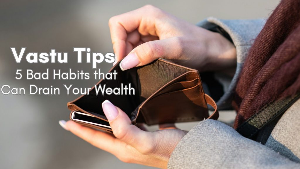 vastu-tips-5-bad-habits-that-can-drain-your-wealth