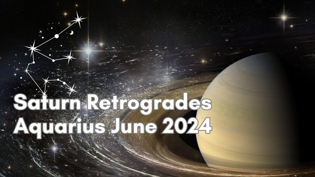 Saturn retrogrades Aquarius in June 2024