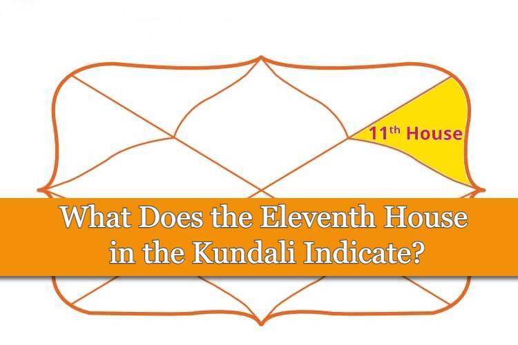what-does-the-eleventh-house-in-the-kundali-indicate
