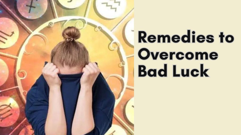 How to Overcome Bad Luck and Bad Time?