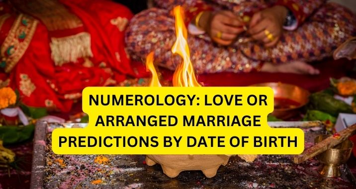 Numerology: Love or Arranged Marriage Predictions by Date of Birth